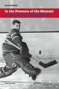 In the Pressure of the Moment (Remembering Gerry McNeil) by David McNeil, 9780988110182