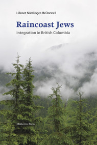 Raincoast Jews (Integration in British Columbia) by Lillooet Nördlinger McDonnell, 9780988110120