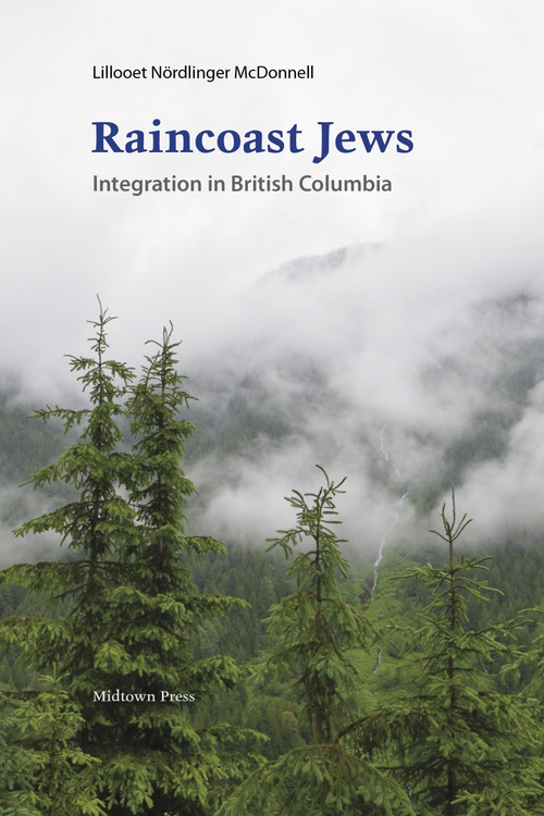 Raincoast Jews (Integration in British Columbia) by Lillooet Nördlinger McDonnell, 9780988110120