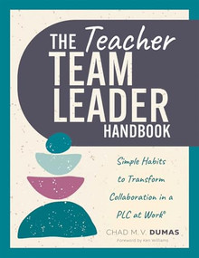 Teacher Team Leader Handbook (Simple Habits to Transform Collaboration in a PLC at Work® (Effective habits to transform PLC collaboration)) by Chad M. V. Dumas, 9781960574985
