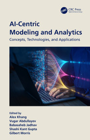 AI-Centric Modeling and Analytics (Concepts, Technologies, and Applications) by Alex Khang, Vugar Abdullayev, Babasaheb Jadhav, Shashi Gupta, Gilbert Morris, 9781032508795