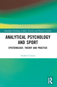 Analytical Psychology and Sport (Epistemology, Theory and Practice) by Andrew Cowen, 9780367695576