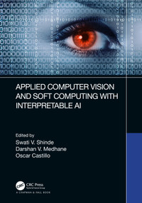 Applied Computer Vision and Soft Computing with Interpretable AI by Swati V. Shinde, Darshan V. Medhane, Oscar Castillo, 9781032417264