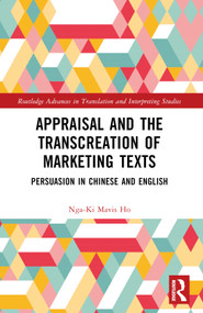Appraisal and the Transcreation of Marketing Texts (Persuasion in Chinese and English) by Nga-Ki Mavis Ho, 9781032269368