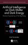 Artificial Intelligence on Dark Matter and Dark Energy (Reverse Engineering of the Big Bang) by Ariel Fernández, 9781032474045