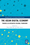 The ASEAN Digital Economy (Towards an Integrated Regional Framework) by Paul Cheung, Xie Taojun, 9781032312484