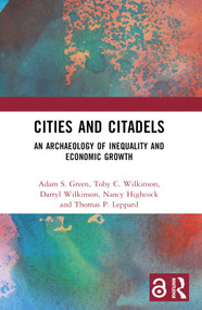 Cities and Citadels (An Archaeology of Inequality and Economic Growth) by Adam S. Green, Toby C. Wilkinson, Darryl Wilkinson, Nancy Highcock, Thomas Leppard, 9781032024851