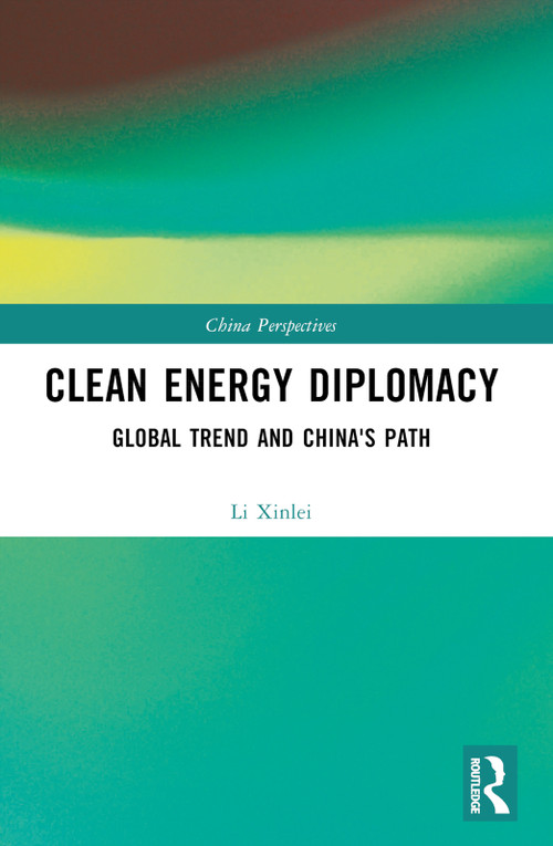 Clean Energy Diplomacy (Global Trend and China's Path) by Li Xinlei, 9781032561059