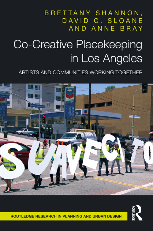 Co-Creative Placekeeping in Los Angeles (Artists and Communities Working Together) by Brettany Shannon, David C. Sloane, Anne Bray, 9781032534114