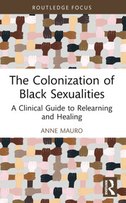 The Colonization of Black Sexualities (A Clinical Guide to Relearning and Healing) - 9781032233697 by Anne Mauro, 9781032233697