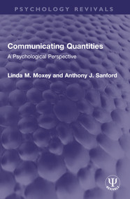 Communicating Quantities (A Psychological Perspective) by Linda M. Moxey, Anthony J. Sanford, 9781032552699