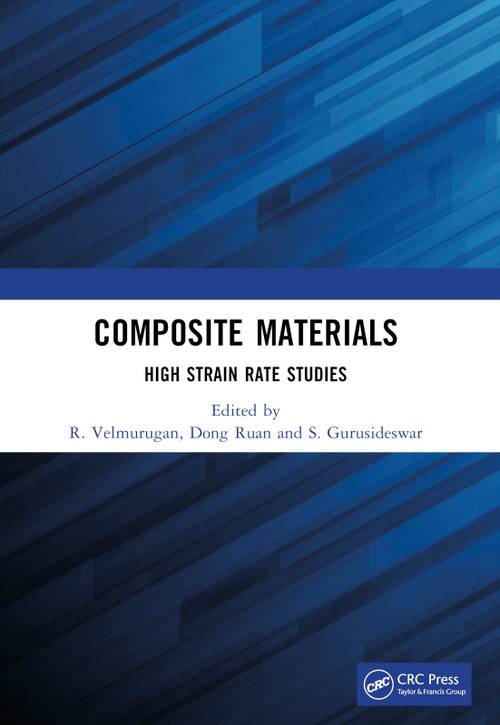 Composite Materials (High Strain Rate Studies) by R. Velmurugan, Dong Ruan, S. Gurusideswar, 9781032402949