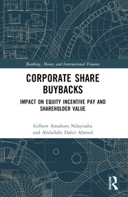 Corporate Share Buybacks (Impact on Equity Incentive Pay and Shareholder Value) by Gilbert Amahoro Ndayisaba, Abdullahi Dahir Ahmed, 9781032131160