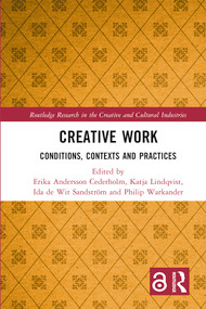 Creative Work (Conditions, Contexts and Practices) by Erika Andersson Cederholm, Katja Lindqvist, Ida de Wit Sandström, Philip Warkander, 9781032515243
