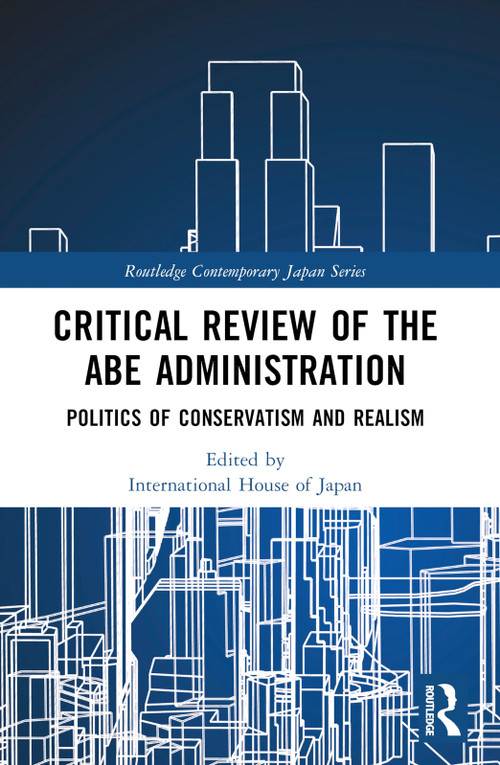 Critical Review of the Abe Administration (Politics of Conservatism and Realism) by Yoichi Funabashi, Koji Nakakita, 9781032548883