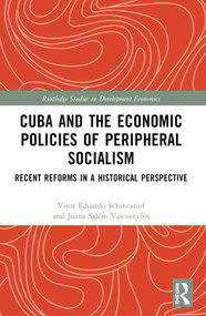 Cuba and the Economic Policies of Peripheral Socialism (Recent Reforms in a Historical Perspective) by Vitor Eduardo Schincariol, Joana Salém Vasconcelos, 9781032411200