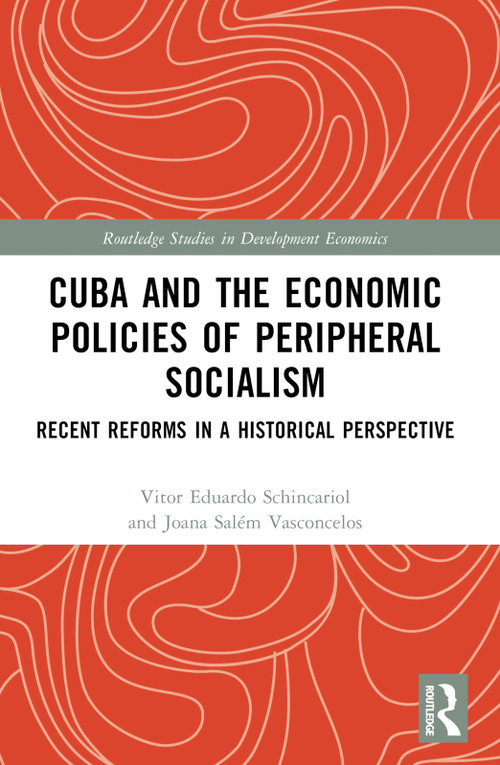 Cuba and the Economic Policies of Peripheral Socialism (Recent Reforms in a Historical Perspective) by Vitor Eduardo Schincariol, Joana Salém Vasconcelos, 9781032411200