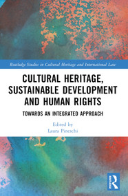 Cultural Heritage, Sustainable Development and Human Rights (Towards an Integrated Approach) by Laura Pineschi, 9781032413587
