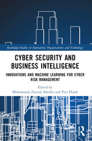 Cyber Security and Business Intelligence (Innovations and Machine Learning for Cyber Risk Management) by Mohammad Zoynul Abedin, Petr Hajek, 9781032259581