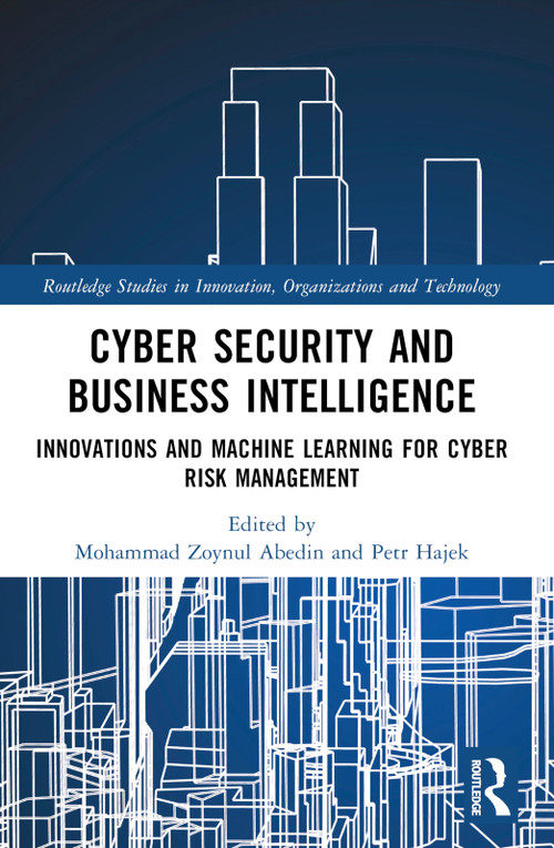 Cyber Security and Business Intelligence (Innovations and Machine Learning for Cyber Risk Management) by Mohammad Zoynul Abedin, Petr Hajek, 9781032259581