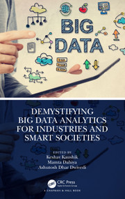 Demystifying Big Data Analytics for Industries and Smart Societies by Keshav Kaushik, Mamta Dahiya, Ashutosh Dhar Dwivedi, 9781032362304