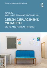 Design, Displacement, Migration (Spatial and Material Histories) by Sarah A. Lichtman, Jilly Traganou, 9781032046952