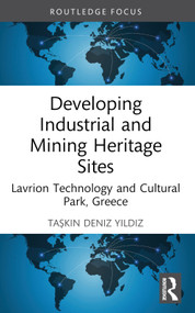 Developing Industrial and Mining Heritage Sites (Lavrion Technological and Cultural Park, Greece) - 9781032528014 by Taşkın Deniz Yıldız, 9781032528014