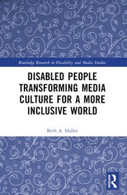Disabled People Transforming Media Culture for a More Inclusive World by Beth A. Haller, 9781032112589