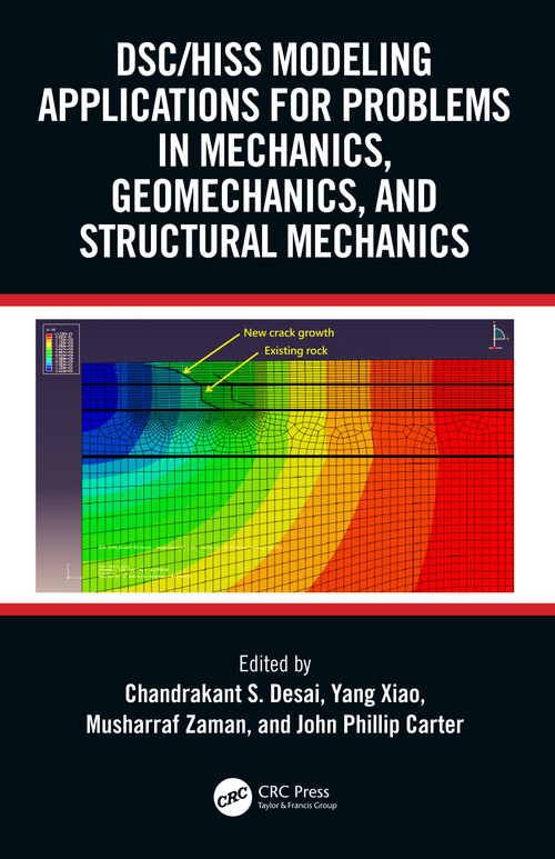 DSC/HISS Modeling Applications for Problems in Mechanics, Geomechanics, and Structural Mechanics by Chandrakant S. Desai, Yang Xiao, Musharraf Zaman, John Phillip Carter, 9781032422855