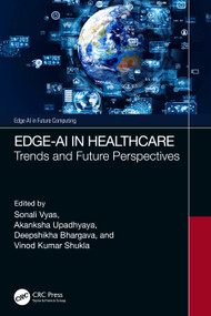 Edge-AI in Healthcare (Trends and Future Perspectives) by Sonali Vyas, Akanksha Upadhyaya, Deepshikha Bhargava, Vinod Kumar Shukla, 9781032155463