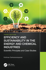 Efficiency and Sustainability in the Energy and Chemical Industries (Scientific Principles and Case Studies) by Krishnan Sankaranarayanan, 9781032303017