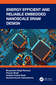 Energy Efficient and Reliable Embedded Nanoscale SRAM Design by Bhupendra Singh Reniwal, Pooran Singh, Ambika Prasad Shah, Santosh Kumar Vishvakarma, 9781032100593