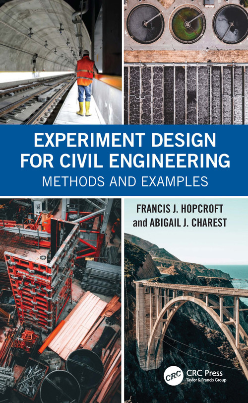 Experiment Design for Civil Engineering (Methods and Examples) by Francis J. Hopcroft, Abigail J. Charest, 9781032387703