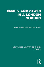 Family and Class in a London Suburb by Peter Willmott, Michael Young, 9781032534329