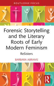 Forensic Storytelling and the Literary Roots of Early Modern Feminism (ReSisters) - 9781032632728 by Barbara Abrams, 9781032632728