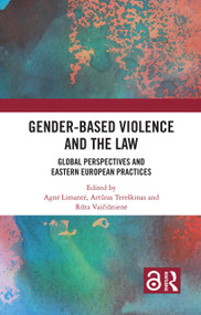 Gender-Based Violence and the Law (Global Perspectives and Eastern European Practices) by Agnė Limantė, Artūras Tereškinas, Rūta Vaičiūnienė, 9781032490304
