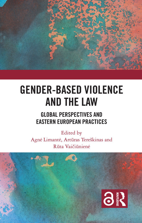 Gender-Based Violence and the Law (Global Perspectives and Eastern European Practices) by Agnė Limantė, Artūras Tereškinas, Rūta Vaičiūnienė, 9781032490304