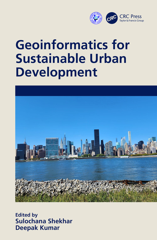 Geoinformatics for Sustainable Urban Development by Sulochana Shekhar, Deepak Kumar, 9781032362571