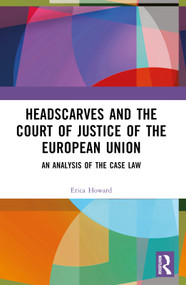 Headscarves and the Court of Justice of the European Union (An Analysis of the Case Law) by Erica Howard, 9781032427027