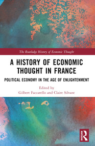 A History of Economic Thought in France (Political Economy in the Age of Enlightenment) by Gilbert Faccarello, Claire Silvant, 9781032569345