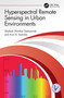 Hyperspectral Remote Sensing in Urban Environments by Shailesh Shankar Deshpande, Arun B. Inamdar, 9781032359113