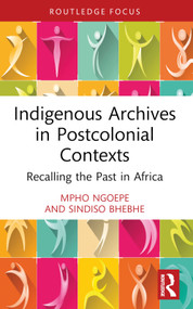 Indigenous Archives in Postcolonial Contexts (Recalling the Past in Africa) - 9781032235035 by Mpho Ngoepe, Sindiso Bhebhe, 9781032235035