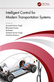Intelligent Control for Modern Transportation Systems by Arunesh Kumar Singh, Bhavnesh Kumar, Ibraheem, Asheesh Kumar Singh, Shahida Khatoon, 9781032565620