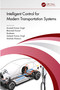 Intelligent Control for Modern Transportation Systems by Arunesh Kumar Singh, Bhavnesh Kumar, Ibraheem, Asheesh Kumar Singh, Shahida Khatoon, 9781032565620
