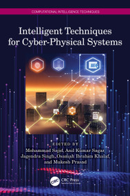 Intelligent Techniques for Cyber-Physical Systems by Mohammad Sajid, Anil Kumar Sagar, Jagendra Singh, Osamah Ibrahim Khalaf, Mukesh Prasad, 9781032572581