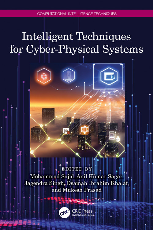 Intelligent Techniques for Cyber-Physical Systems by Mohammad Sajid, Anil Kumar Sagar, Jagendra Singh, Osamah Ibrahim Khalaf, Mukesh Prasad, 9781032572581