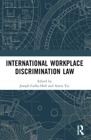 International Workplace Discrimination Law by Joseph Carby-Hall, Zbigniew Goral, Aneta Tyc, 9781032571355