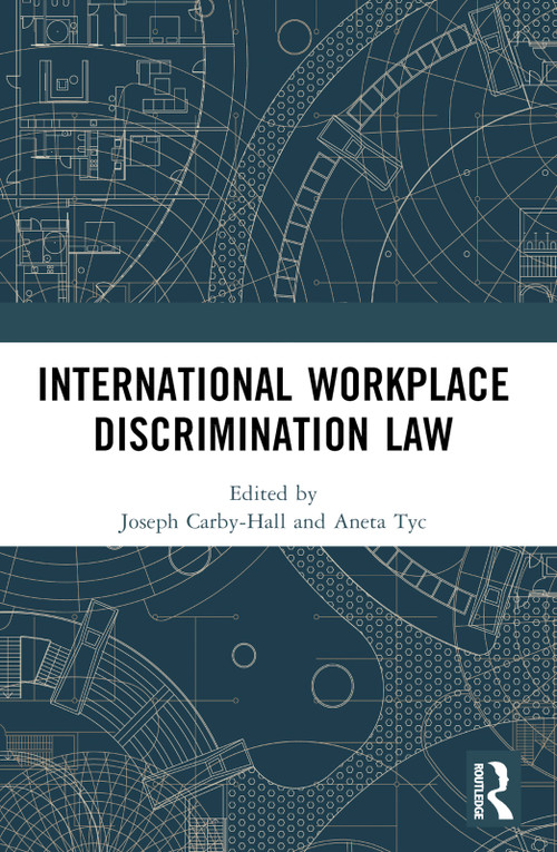 International Workplace Discrimination Law by Joseph Carby-Hall, Zbigniew Goral, Aneta Tyc, 9781032571355