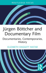 Jürgen Böttcher and Documentary Film (Documentaries, Contemporaries, History) - 9781032701257 by Elizabeth Daggett Matar, 9781032701257