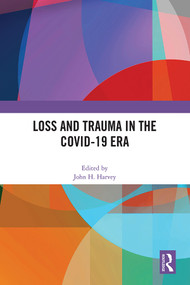 Loss and Trauma in the COVID-19 Era by John H. Harvey, 9781032647869
